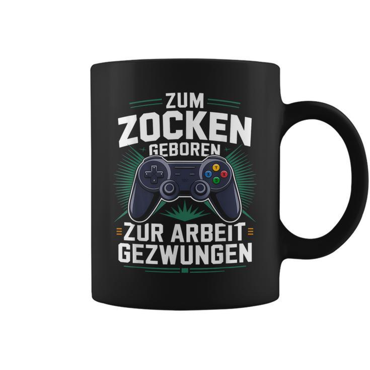 Gamer Zocker Zum Zocken Geboren Zur Arbeit Gezwungen Tassen