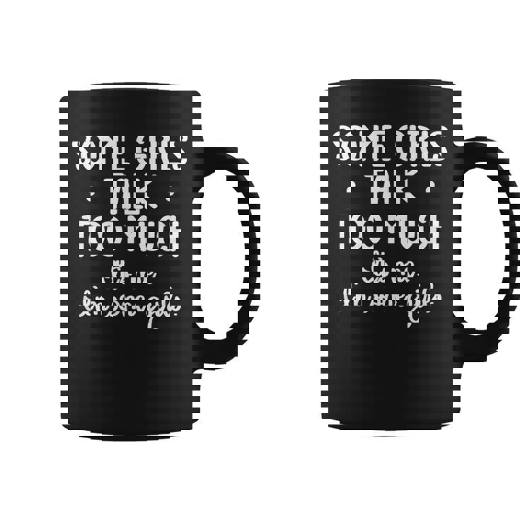 Some Girls Talk Too Much Talkative Extrovert Graphic Print Coffee Mug