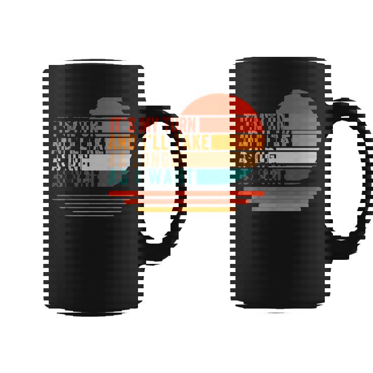 It's My Turn And I'll Take As Long As I Want Board Gamer Coffee Mug