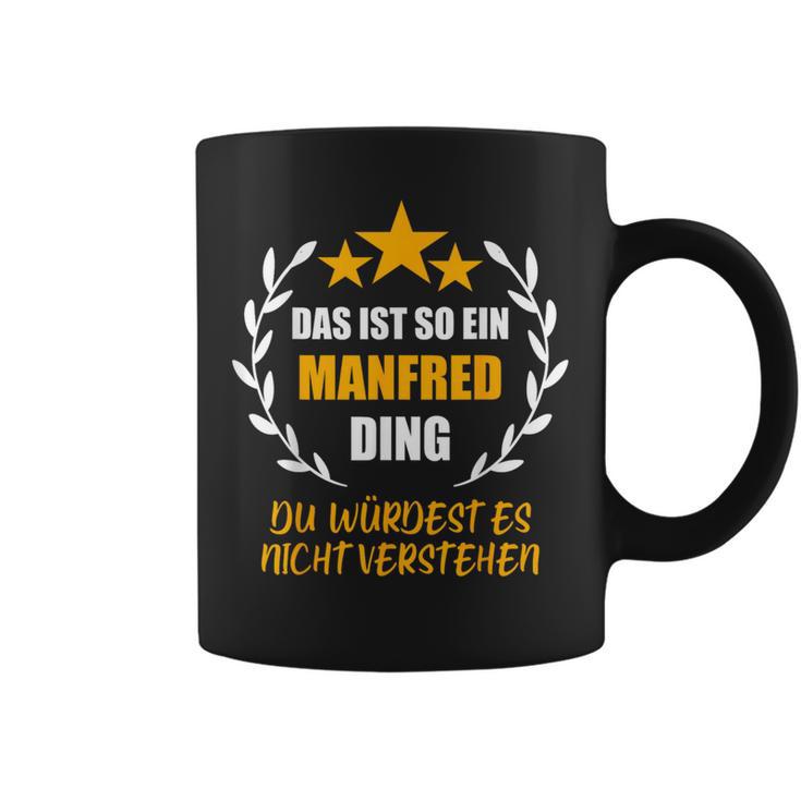 Manfred Das Ist So Ein Manfred Ding Name First Name Fun S Tassen