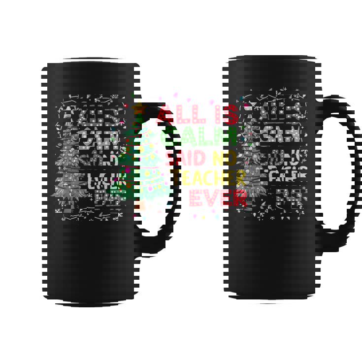 Merry Xmas Christmas Tree All Is Calm Said No Teacher Ever Coffee Mug