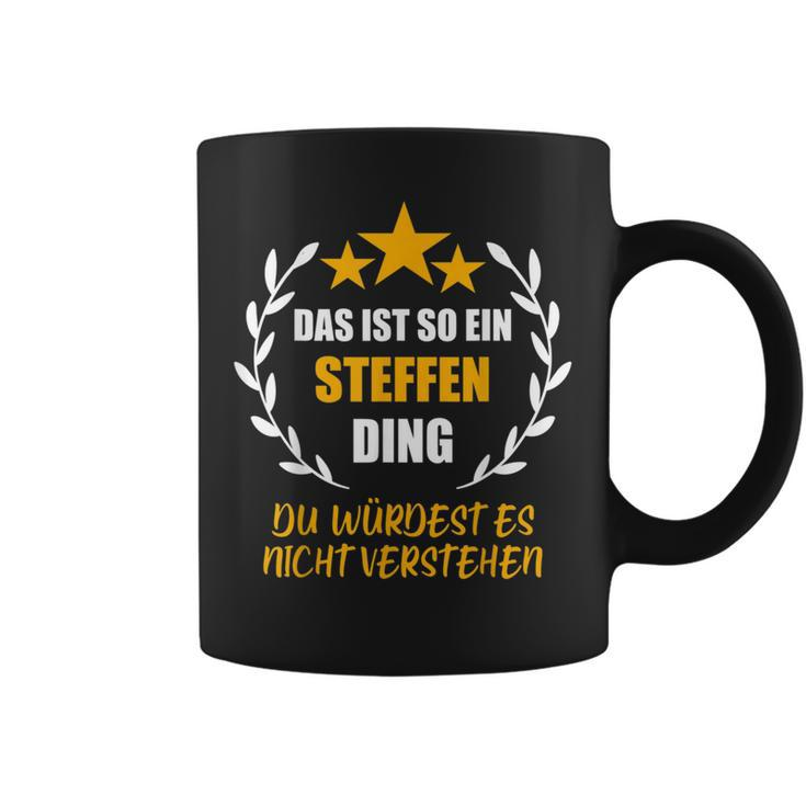 Steffen Das Ist So Ein Steffen Ding Name First Name Fun S Tassen