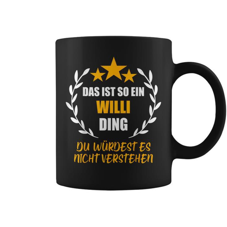 Willii Das Ist So Ein Willi Ding Name First Name Fun S Tassen