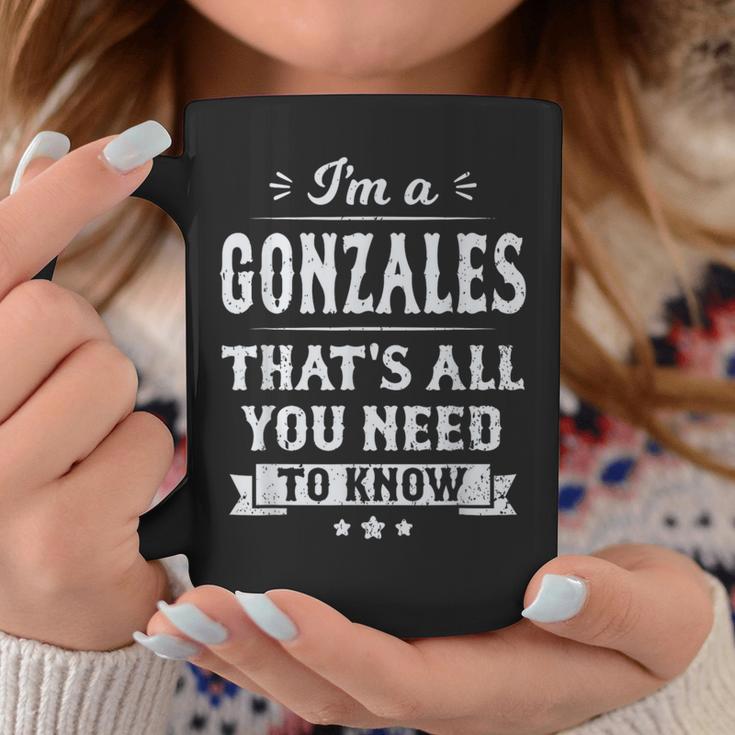 I'm A Gonzales That's All You Need To Know Nachname Nachname Tassen Lustige Geschenke