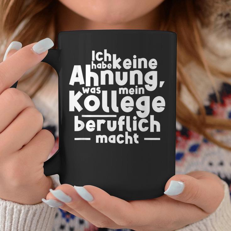 Job Ich Habe Keine Ahnung Was Mein Kollege Beitlich Machen Ich S Tassen Lustige Geschenke