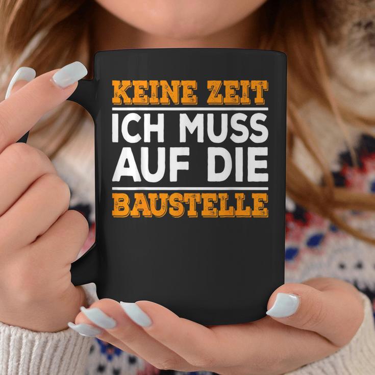 Keine Zeit Ich Muss Auf Die Baus Tassen Lustige Geschenke