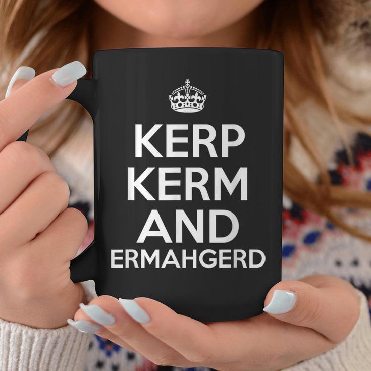 Kerp Kerm And Ermahgerd Tassen Lustige Geschenke