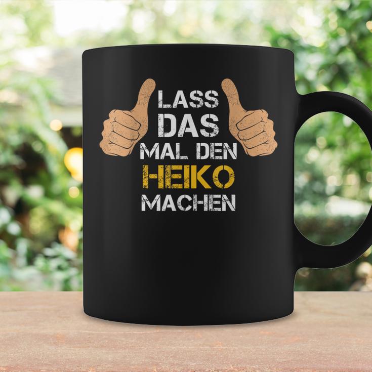 First Name Heiko Lass Das Mal Den Heiko Machen S Tassen Geschenkideen