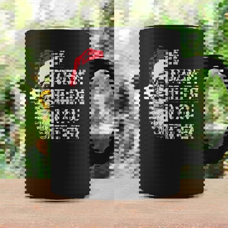 Sarcastic Santa Christmas He Doesn't Believe In You Either Coffee Mug Gifts ideas
