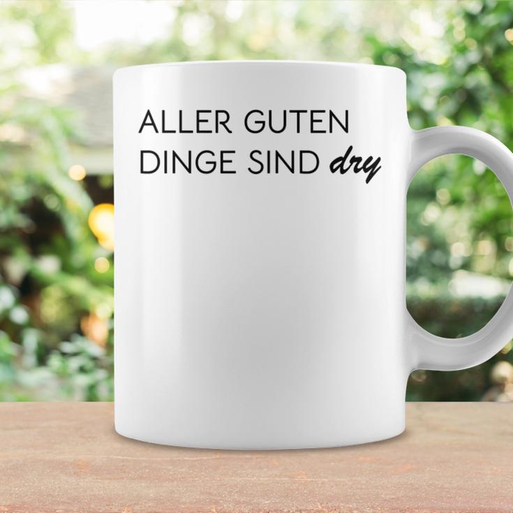 Aller Guten Dinge Sind Dry Alles Gute Ist Trocken Wie Wein Tassen Geschenkideen