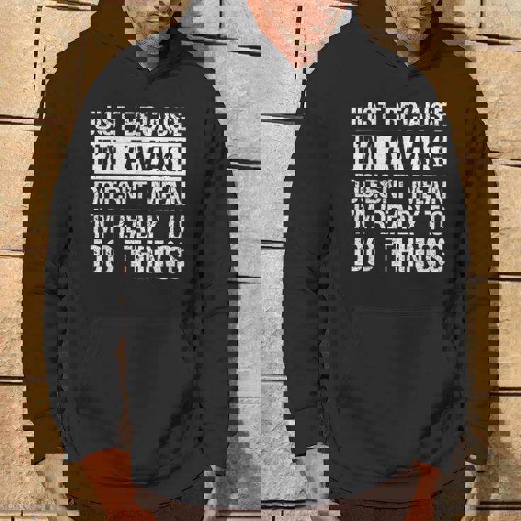 Just Because I'm Awake Lazy Morning People Hoodie Lifestyle