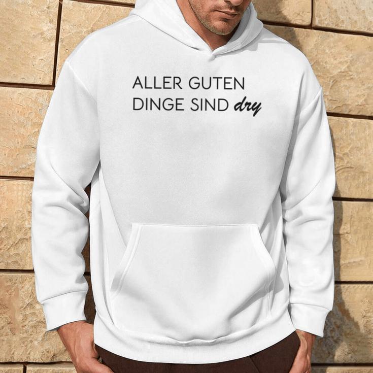 Aller Guten Dinge Sind Dry Alles Gute Ist Trocken Wie Wein Kapuzenpullover Lebensstil