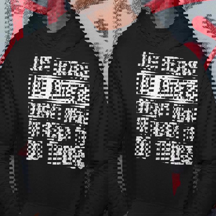 Just Because I'm Awake Lazy Morning People Hoodie Unique Gifts