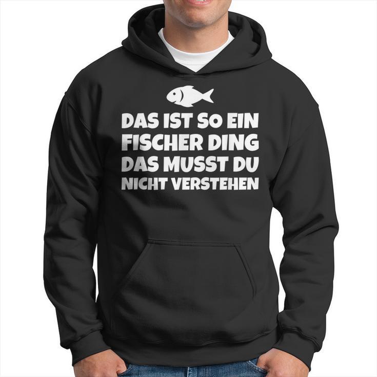 Das Ist So Ein Fischer Ding Das Musst Du Nicht Kapuzenpullover