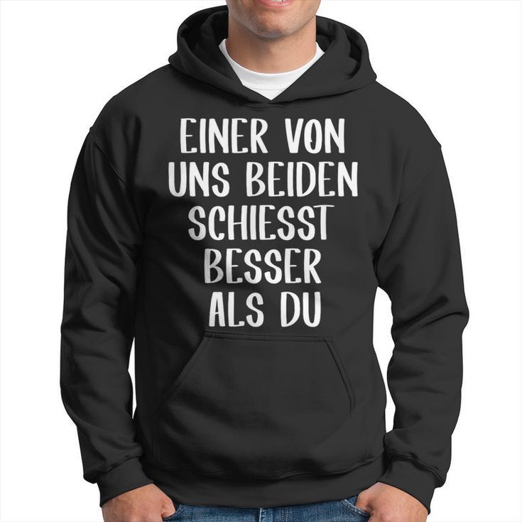 Eineron Uns Beiden Schiesst Besser Als Du Schießsport Kapuzenpullover