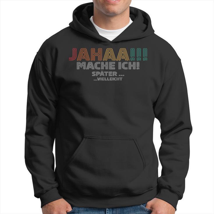 Jahaa Mach Ich Späterielleicht Lustige Sprüche Kapuzenpullover