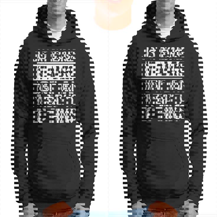Just Because I'm Awake Lazy Morning People Hoodie