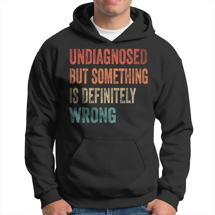 Vintage Undiagnostiziert Aber Etwas Stimmt Definitiv Falsch Retro Kapuzenpullover