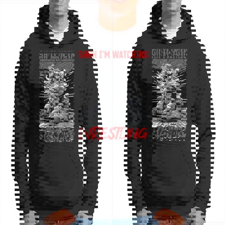 Wrestling Wrestler Shhh I'm Watching Wrestling Hoodie