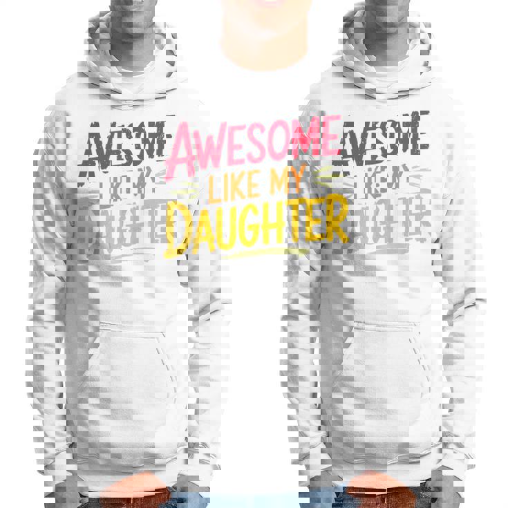 Awesome Like My Daughter For Fathers Day Dad Hoodie