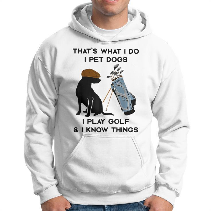 Das Ist Was Ich Mache Ich Pet Dogs Ich Spiele Golf Und Ich Weiß Dinge Kapuzenpullover