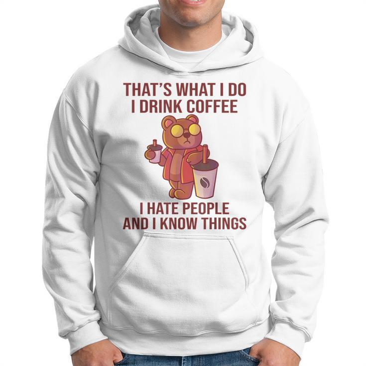 Das Ist Was Ich Trinke Kaffee Hasse Menschen Und Weiß Dinge Kapuzenpullover