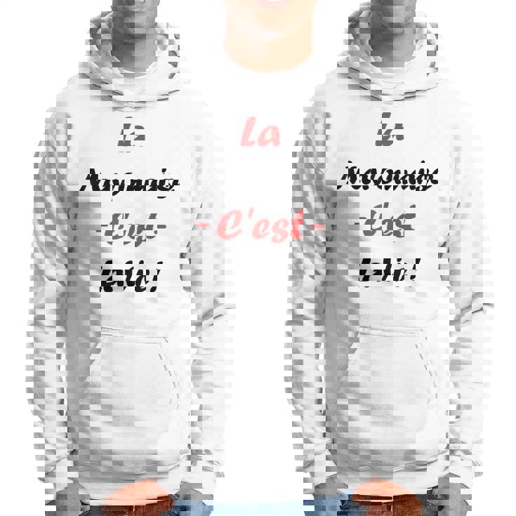 Sauce La Mayonnaise C'est Laie Humour Mayonnaise Sweat à capuche
