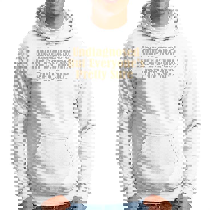 Undiagnosed But Everyone's Pretty Sure Hoodie
