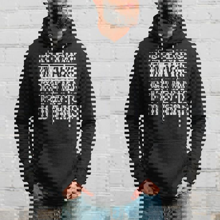 Just Because I'm Awake Lazy Morning People Hoodie Gifts for Him