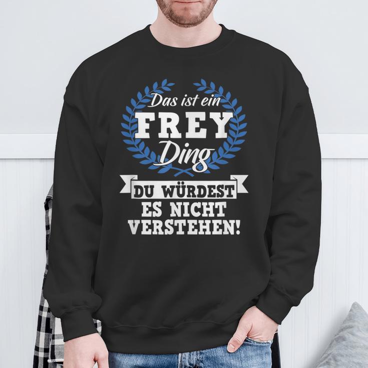 Das Ist Ein Frey Ding Du Würdest Es Nicht Understand Sweatshirt Geschenke für alte Männer