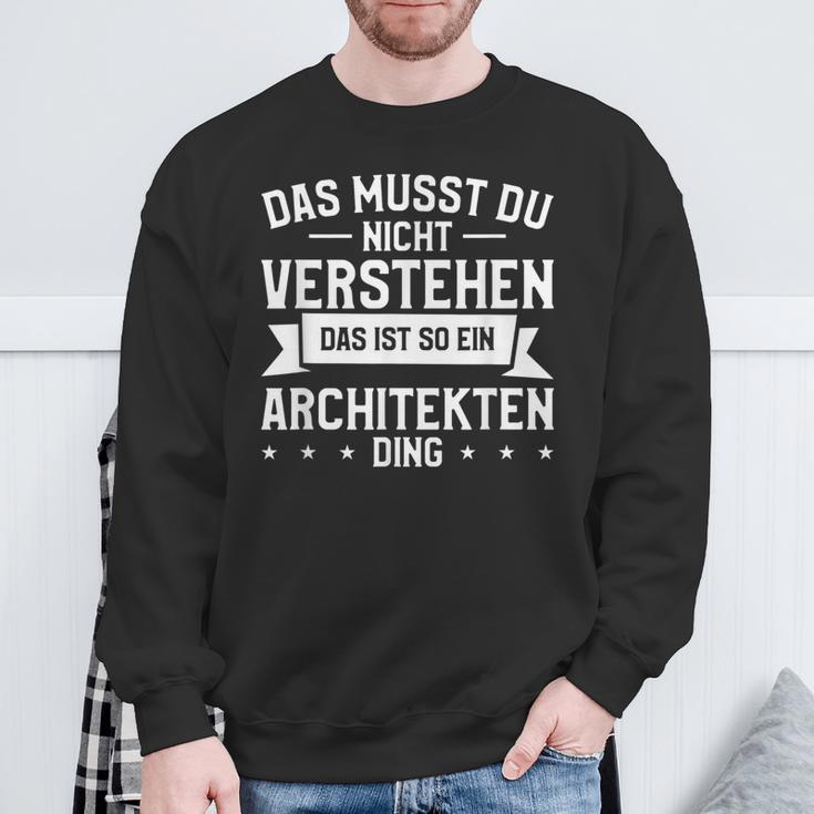 Das Musst Du Nichterstehen Das Ist So Ein Architekten Ding Sweatshirt Geschenke für alte Männer