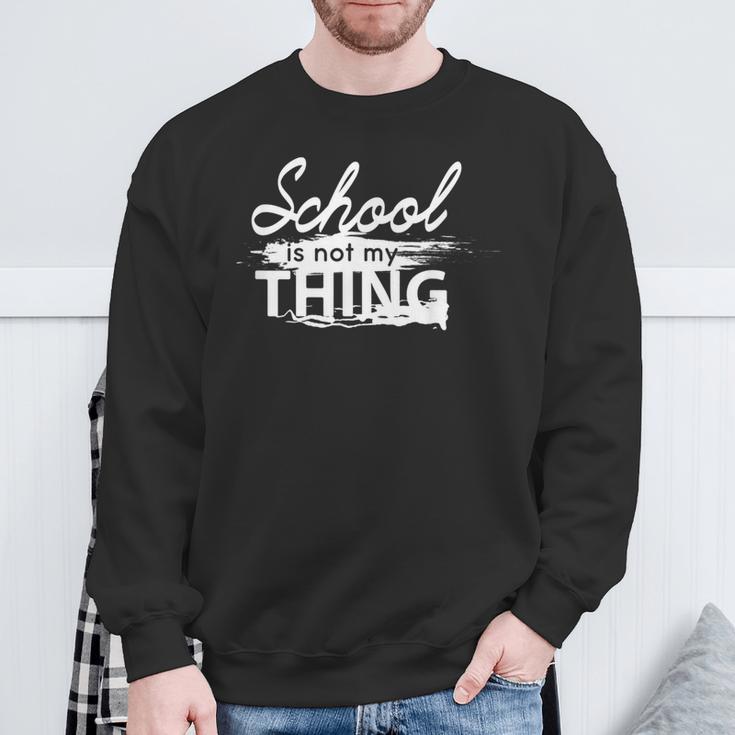 Die Schule Ist Nicht Mein Ding Sweatshirt Geschenke für alte Männer