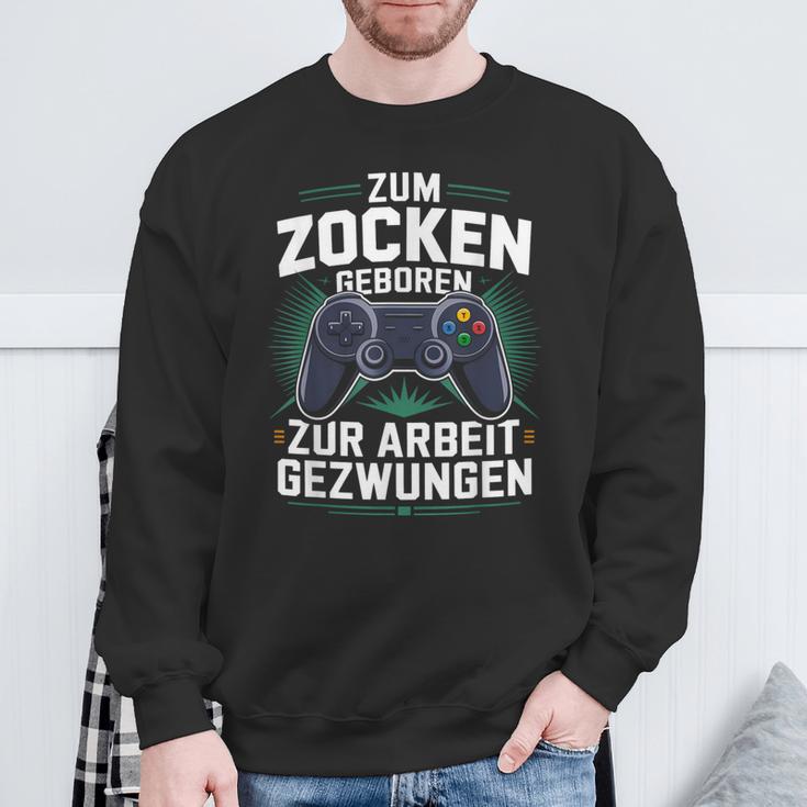 Gamer Zocker Zum Zocken Geboren Zur Arbeit Gezwungen Sweatshirt Geschenke für alte Männer