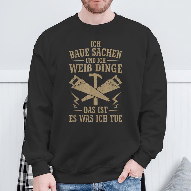 Ich Baua Sachen Und Ich Weiß Dinge Das Ist Es Was Ich Tue Sweatshirt Geschenke für alte Männer