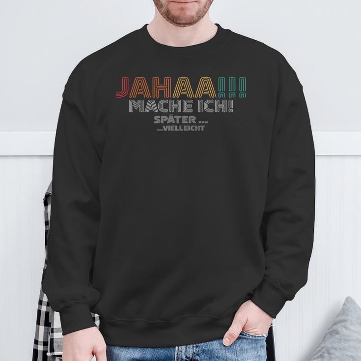 Jahaa Mach Ich Späterielleicht Lustige Sprüche Sweatshirt Geschenke für alte Männer