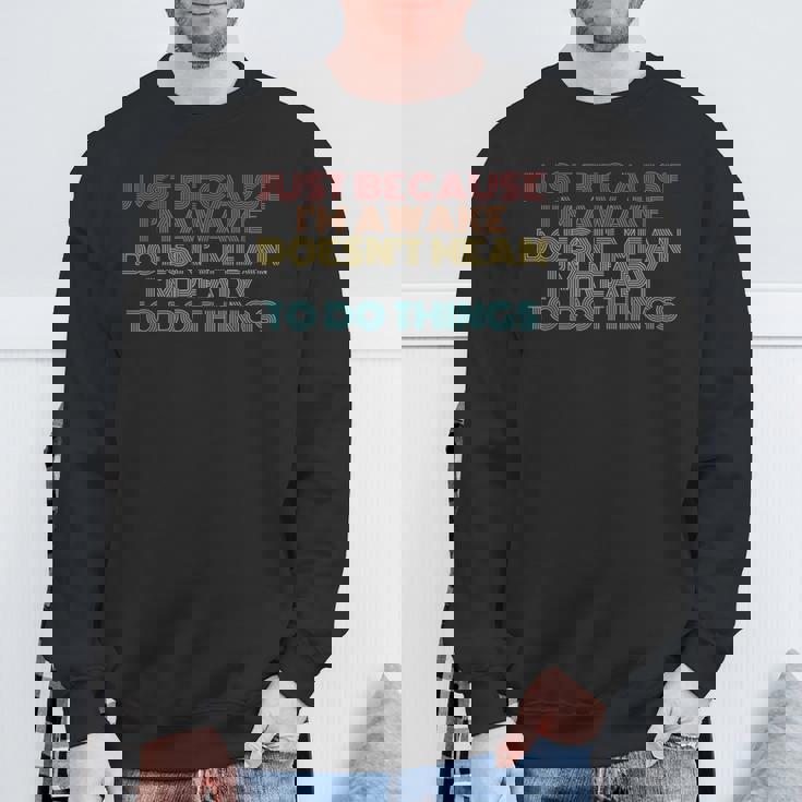 Retro Just Because I'm Awake Tweens And Ns Sweatshirt Gifts for Old Men