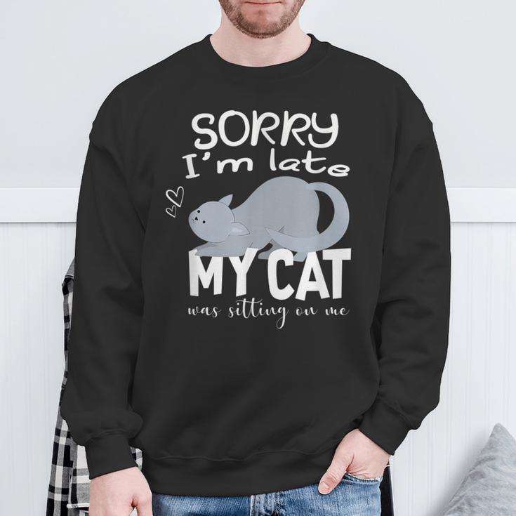 Sorry I'm Late My Cat Was Sitting On Me Geschenk Für Katzenliebhaber Sweatshirt Geschenke für alte Männer