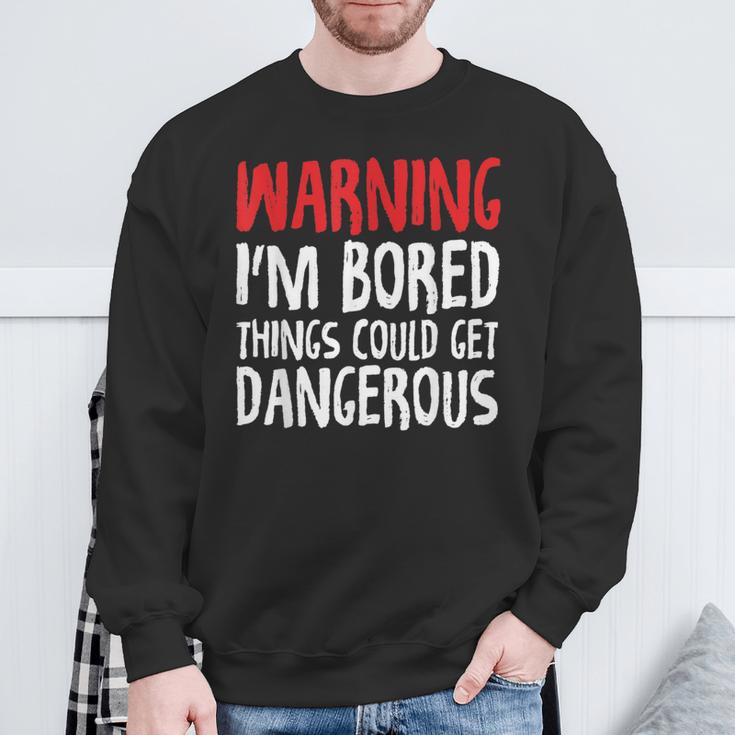 Warnung Mir Ist Langweilig Dinge Könnte Gefährlich Werden Sweatshirt Geschenke für alte Männer