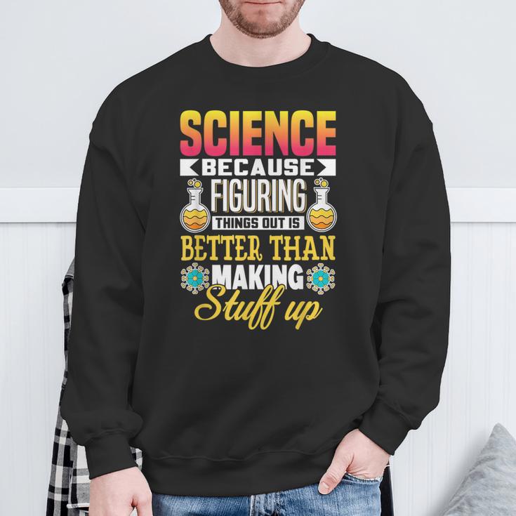 Wissenschaft Weil Dinge Herauszufinden Ist Besser Wissenschaft Sweatshirt Geschenke für alte Männer