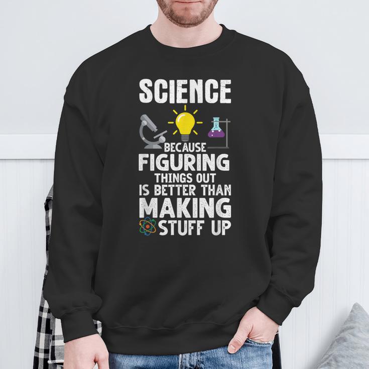 Wissenschaft Weil Es Besser Ist Dinge Herauszufinden Als Sweatshirt Geschenke für alte Männer