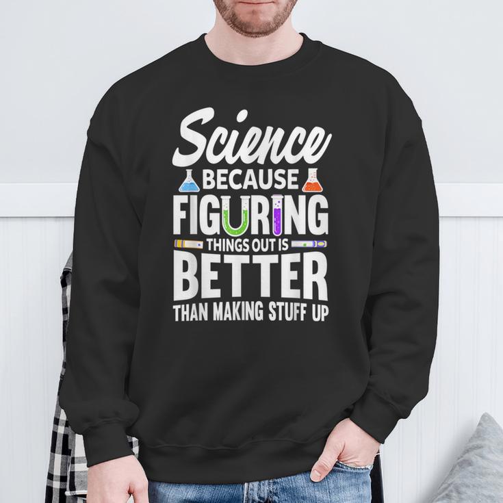 Wissenschaft Weil Es Besser Ist Dinge Herauszufinden Sweatshirt Geschenke für alte Männer