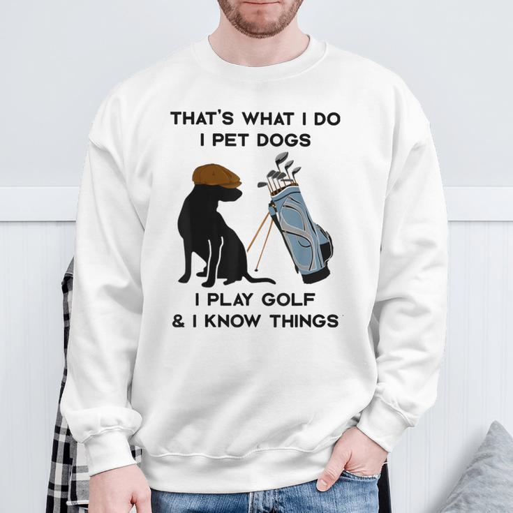 Das Ist Was Ich Mache Ich Pet Dogs Ich Spiele Golf Und Ich Weiß Dinge Sweatshirt Geschenke für alte Männer