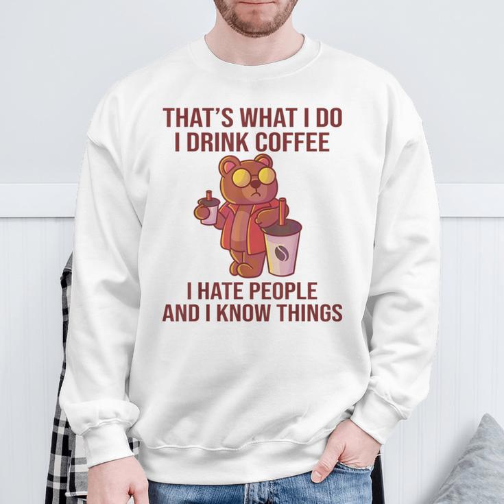 Das Ist Was Ich Trinke Kaffee Hasse Menschen Und Weiß Dinge Sweatshirt Geschenke für alte Männer