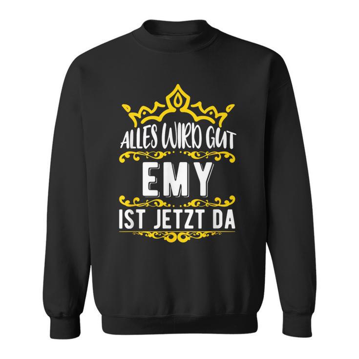 Alles Wird Gut Emy Ist Jetzt DaOrname Emy Sweatshirt