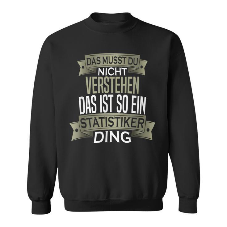 Beruf Ist So Ein Ding Statistiker Sweatshirt