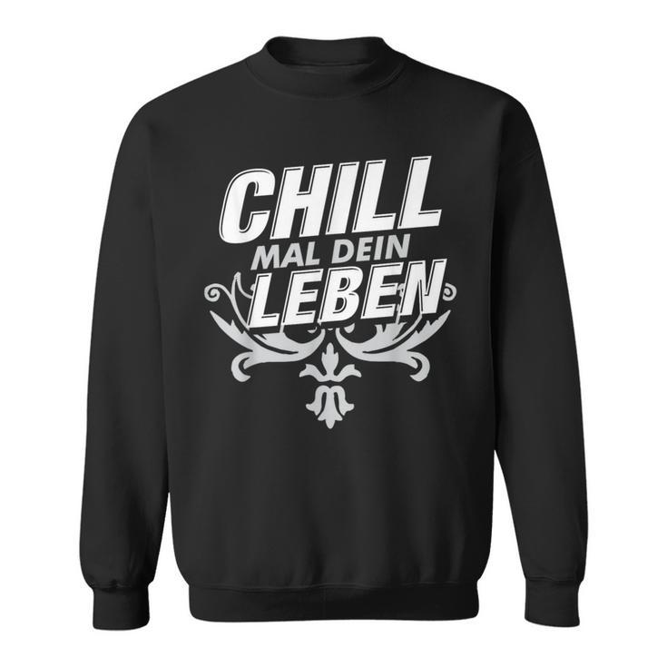 Chill Mal Dein Leben Sweatshirt