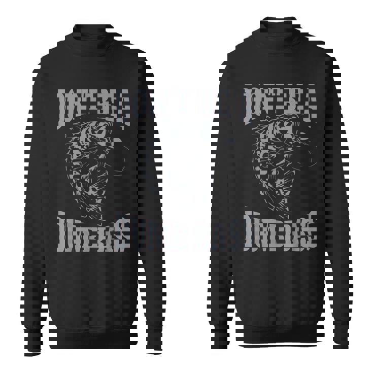 Classic Don't Be A Dumb Bass Fishing For Men Sweatshirt