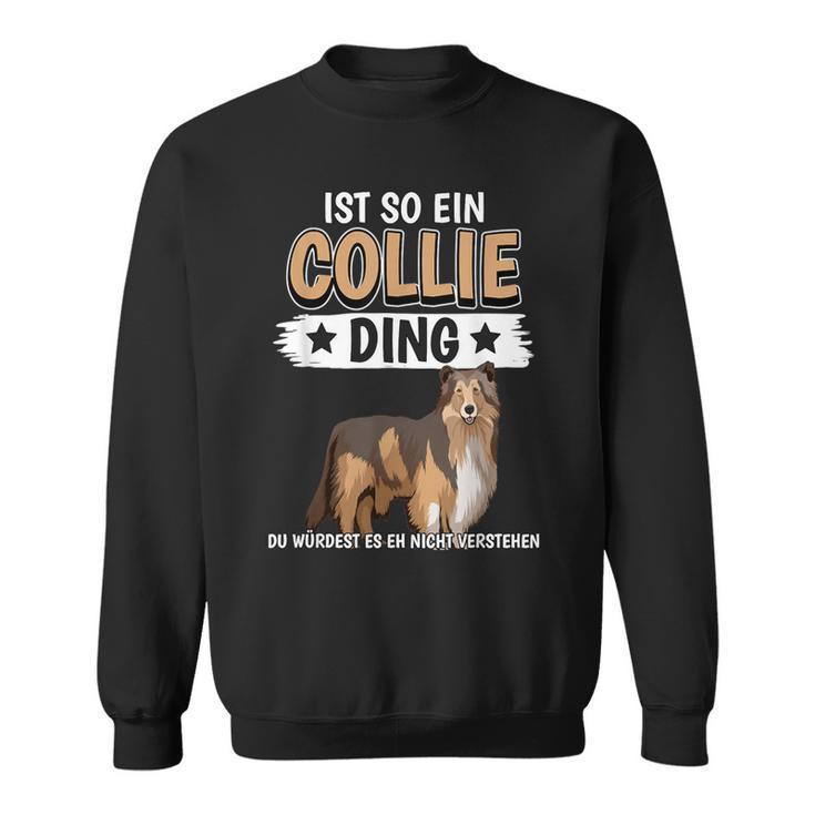 Collie Ist So Ein Collie Ding Longhaarcollie Sweatshirt