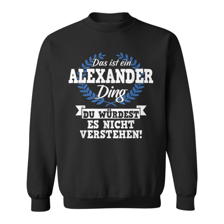 Das Ist Ein Alexander Ding Du Würdest Es Nicht Understand Sweatshirt