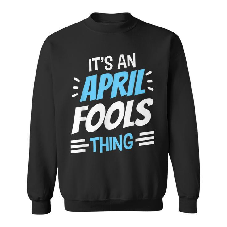 Das Ist Ein Aprilscherz Ding April Witz Sarkastisch Sweatshirt